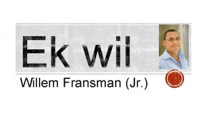 Willem Fransman Jr Willem Fransman Jr Willem Fransman