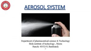 AEROSOL SYSTEM Department of pharmaceutical science Technology Birla