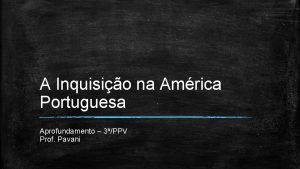 A Inquisio na Amrica Portuguesa Aprofundamento 3PPV Prof