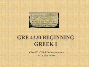 GRE 4220 BEGINNING GREEK I Class IV Third