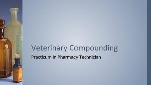 Veterinary Compounding Practicum in Pharmacy Technician Working with