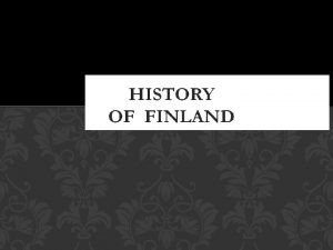 PERIODS OF FINNISH HISTORY period of independence the