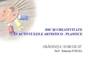 JOC I CREATIVITATE N ACTIVITILE ARTISTICO PLASTICE GRDINIA