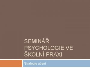 SEMIN PSYCHOLOGIE VE KOLN PRAXI Strategie uen Kde