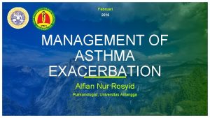 Februari 2019 MANAGEMENT OF ASTHMA EXACERBATION Alfian Nur