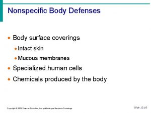 Nonspecific Body Defenses Body surface coverings Intact skin