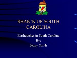 SHAKN UP SOUTH CAROLINA Earthquakes in South Carolina