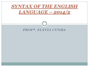 SYNTAX OF THE ENGLISH LANGUAGE 20142 PROF FLVIA