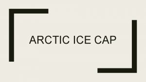 ARCTIC ICE CAP Part A Introduction Arctic ice