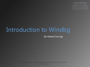 Introduction to Windbg By Anand George Windbg Hes