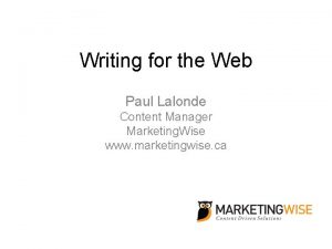 Writing for the Web Paul Lalonde Content Manager