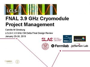 FNAL 3 9 GHz Cryomodule Project Management Camille