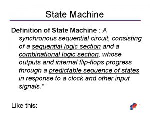 State Machine Definition of State Machine A synchronous State Machine Definition of State Machine A synchronous