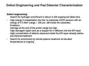 Defect Engineering and Pad Detector Characterization Defect engineering