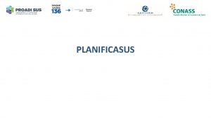 PLANIFICASUS Proposta de trabalho da Planificao da Ateno