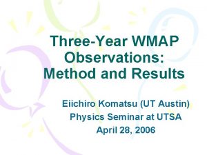 ThreeYear WMAP Observations Method and Results Eiichiro Komatsu