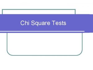 Chi Square Tests What is the Chi square
