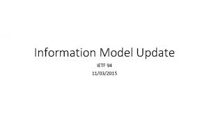 Information Model Update IETF 94 11032015 Agenda Status