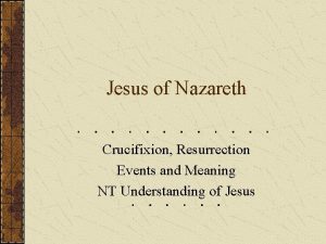 Jesus of Nazareth Crucifixion Resurrection Events and Meaning