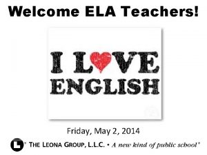 Welcome ELA Teachers Friday May 2 2014 2014