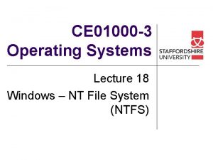 CE 01000 3 Operating Systems Lecture 18 Windows