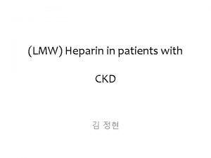 LMW Heparin in patients with CKD GFR vs