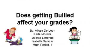 Does getting Bullied affect your grades By Alissa