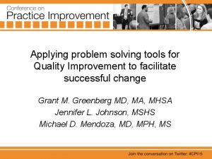 Applying problem solving tools for Quality Improvement to