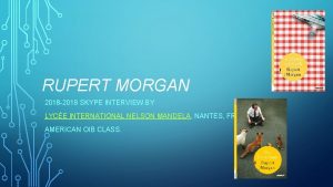 RUPERT MORGAN 2018 2019 SKYPE INTERVIEW BY LYCE