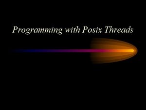 Programming with Posix Threads Processes vs Threads Text