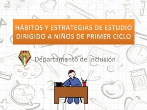 HBITOS Y ESTRATEGIAS DE ESTUDIO DIRIGIDO A NIOS