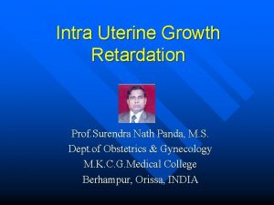 Intra Uterine Growth Retardation Prof Surendra Nath Panda