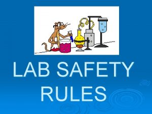 LAB SAFETY RULES Know where all safety equipment