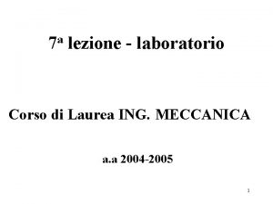 a 7 lezione laboratorio Corso di Laurea ING