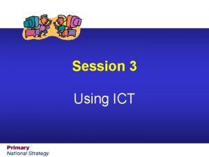 Session 3 Using ICT Renewed Framework ICT Resources