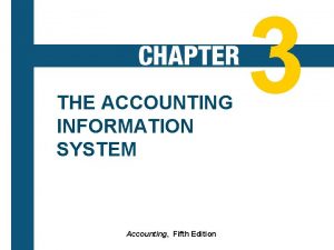 THE ACCOUNTING INFORMATION SYSTEM 3 1 Accounting Fifth