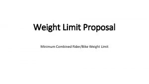 Weight Limit Proposal Minimum Combined RiderBike Weight Limit