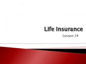 Life Insurance Lesson 24 Life insurance is money