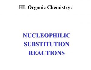 HL Organic Chemistry NUCLEOPHILIC SUBSTITUTION REACTIONS Types of