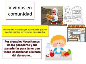 Vivimos en comunidad Existen distintos trabajos y productos