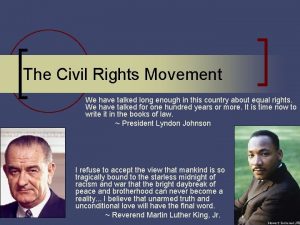 The Civil Rights Movement We have talked long