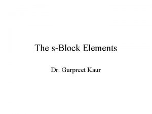 The sBlock Elements Dr Gurpreet Kaur IA IIA