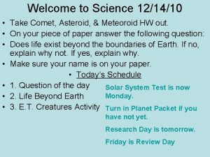 Welcome to Science 121410 Take Comet Asteroid Meteoroid