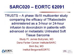 SARC 020 EORTC 62091 TRUSTS A phase IIbIII
