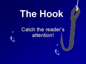 The Hook Catch the readers attention The Hook