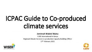ICPAC Guide to Coproduced climate services Jemimah Wakini