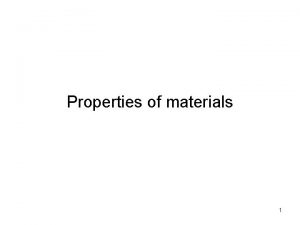 Properties of materials 1 Classes of Materials are