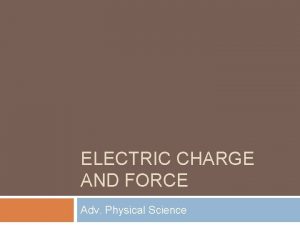 ELECTRIC CHARGE AND FORCE Adv Physical Science Electric