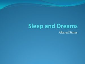 Sleep and Dreams Altered States Consciousness Waking consciousness