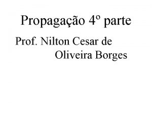 Propagao 4 parte Prof Nilton Cesar de Oliveira